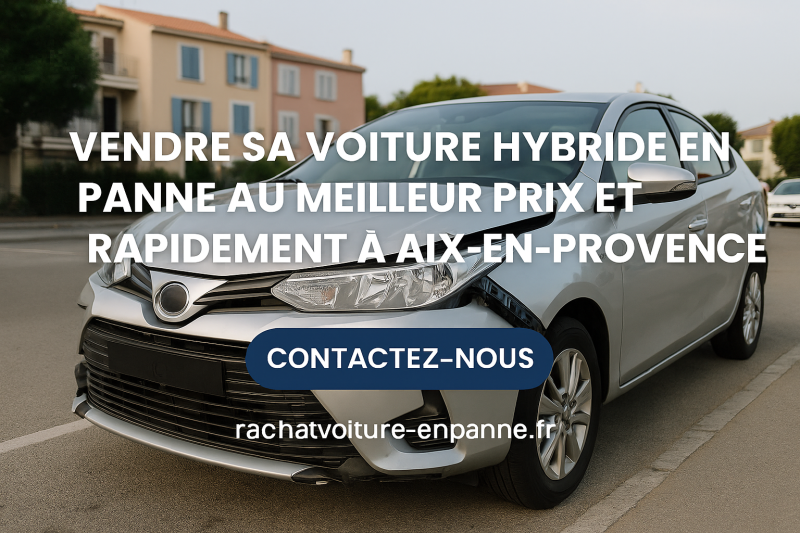 vendre ma voiture hybride en panne au meilleur prix à Aix en Provence